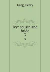 Ivy: cousin and bride. 3