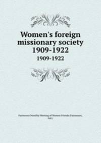 Women`s foreign missionary society. 1909-1922