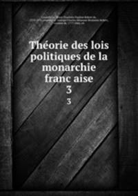 Theorie des lois politiques de la monarchie francaise. 3