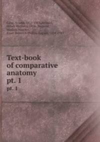 Text-book of comparative anatomy. pt. 1