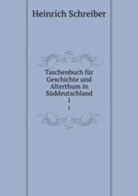 Taschenbuch fr Geschichte und Alterthum in Sddeutschland. 1
