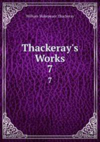 Thackeray`s Works. 7
