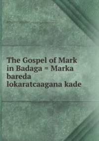 The Gospel of Mark in Badaga = Marka bareda lokaratcaagana kade
