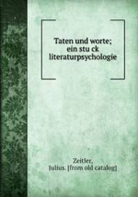 Taten und worte; ein stu?ck literaturpsychologie