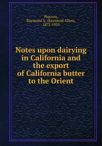 Notes upon dairying in California and the export of California butter to the Orient