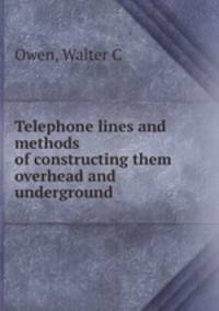 Telephone lines and methods of constructing them overhead and underground