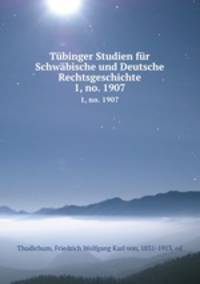 Tbinger Studien fr Schwbische und Deutsche Rechtsgeschichte. 1, no. 1907