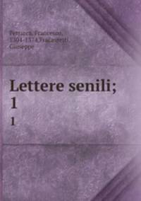 Lettere senili;. 1