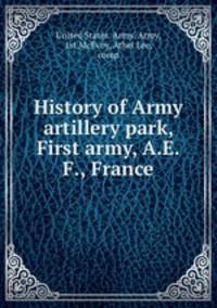 History of Army artillery park, First army, A.E.F., France