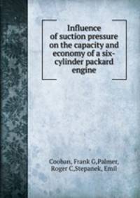 Influence of suction pressure on the capacity and economy of a six-cylinder packard engine