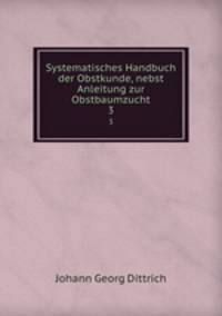 Systematisches Handbuch der Obstkunde, nebst Anleitung zur Obstbaumzucht.. 3