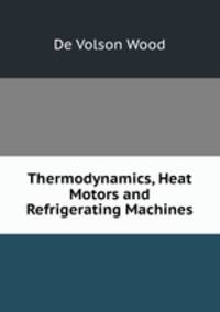 Thermodynamics, Heat Motors and Refrigerating Machines