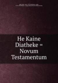 He Kaine Diatheke = Novum Testamentum