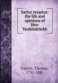Sartor resartus: the life and opinions of Herr Teufelsdrockh