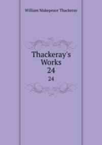 Thackeray`s Works. 24