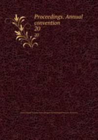Proceedings. Annual convention. 20