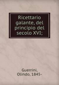Ricettario galante, del principio del secolo XVI;