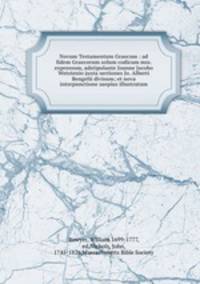 Novum Testamentum Graecum : ad fidem Graecorum solum codicum mss. expressum, adstipulante Joanne Jacobo Wetstenio juxta sectiones Jo. Alberti Bengelii divisum; et nova interpunctione saepius illustratum