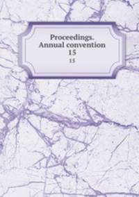 Proceedings. Annual convention. 15