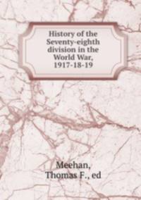 History of the Seventy-eighth division in the World War, 1917-18-19