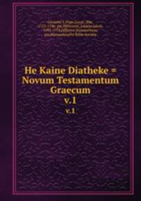 He Kaine Diatheke = Novum Testamentum Graecum. v.1