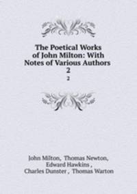 The Poetical Works of John Milton: With Notes of Various Authors .. 2