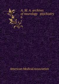 A. M. A. archives of neurology & psychiatry. 6