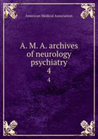 A. M. A. archives of neurology & psychiatry. 4