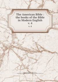 The American Bible : the books of the Bible in Modern English. v. 4
