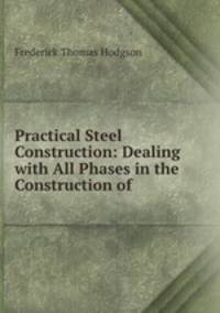 Practical Steel Construction: Dealing with All Phases in the Construction of .