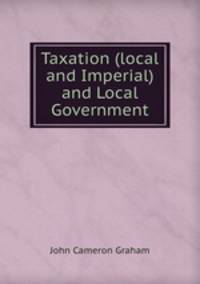 Taxation (local and Imperial) and Local Government