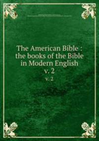 The American Bible : the books of the Bible in Modern English. v. 2