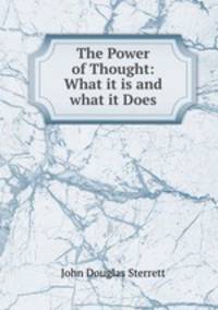 The Power of Thought: What it is and what it Does