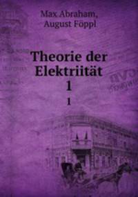 Theorie der Elektriitt. 1