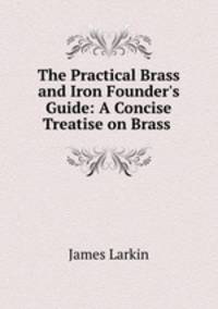 The Practical Brass and Iron Founder