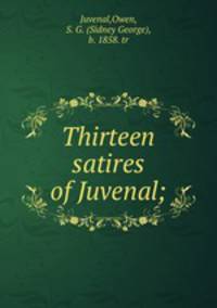 Thirteen satires of Juvenal;