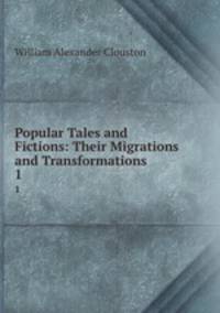 Popular Tales and Fictions: Their Migrations and Transformations. 1