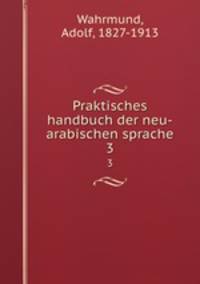Praktisches handbuch der neu-arabischen sprache. 3