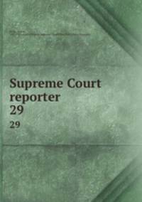 Supreme Court reporter. 29