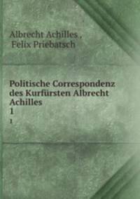 Politische Correspondenz des Kurfrsten Albrecht Achilles. Band 1. 1470-1474