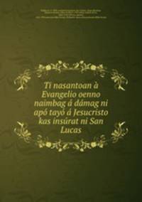 Ti nasantoan a Evangelio oenno naimbag a damag ni apo tayo a Jesucristo kas insurat ni San Lucas