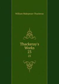 Thackeray`s Works. 23