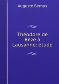 Theodore de Beze a Lausanne: etude