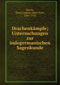 Drachenkmpfe. Untersuchungen zur indogermanischen Sagenkunde