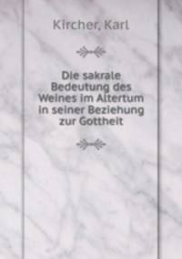 Die sakrale Bedeutung des Weines im Altertum in seiner Beziehung zur Gottheit