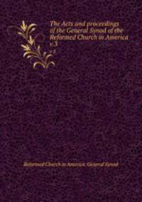 The Acts and proceedings of the General Synod of the Reformed Church in America. v.3