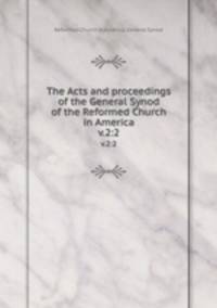 The Acts and proceedings of the General Synod of the Reformed Church in America. v.2:2