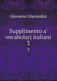Supplimento a` vocabolarj italiani. 3