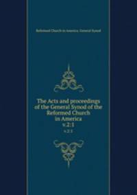The Acts and proceedings of the General Synod of the Reformed Church in America. v.2:1