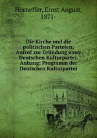 Die Kirche und die politischen Parteien; Aufruf zur Grundung einer Deutschen Kulturpartei. Anhang: Programm der Deutschen Kulturpartei